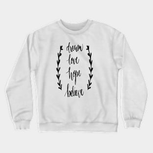 Dream Love Hope Believe Crewneck Sweatshirt